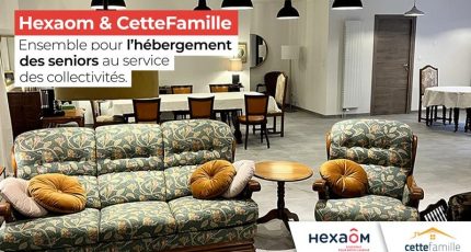 Hexaom et CetteFamille : Ensemble pour l’hébergement des seniors au service des collectivités