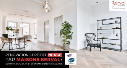 Rénovation certifiée NF RGE par Maisons Berval : confort, durabilité et économie d’énergie assurés
