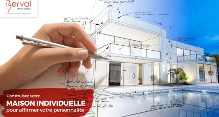 Construisez votre maison individuelle pour affirmer votre personnalité !
